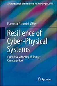 Resilience of cyber-physical systems: from risk modelling to threat counteraction (advanced sciences and technologies for security applications)