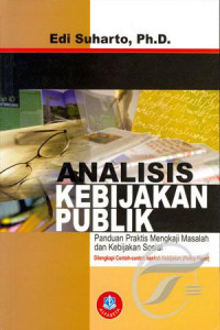 Analisis kebijakan publik : panduan praktis mengkaji masalah dan kebijakan sosial