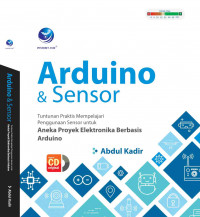 Arduino & sensor; tuntunan praktis mempelajari penggunaan sensor untuk aneka proyek elektronika berbasis arduino