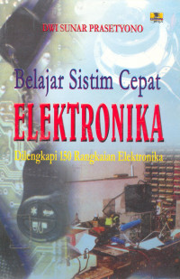 Belajar sistim cepat elektronika: dilengkapi dengan 150 rangkaian elektronika