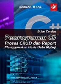 Buku cerdas pemrograman C# proses crud dan report menggunakan basis data MySQL