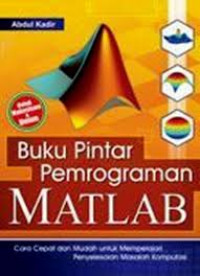 Buku pintar pemrograman MATLAB: cara cepat dan mudah mempelajari bahasa pemrograman untuk penyelesaian masalah komputasi