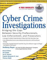 Cyber crime investigations : bridging the gaps between security professionals, law enforcement, and prosecutors