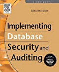 Implementing database security and auditing: a guide for DBAs, information security administrators and auditors