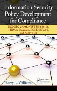 Information security policy development for compliance: ISO/IEC 27001, NIST SP 800-53, HIPAA Standard, PCI DSS V2.0, and AUP V5.0