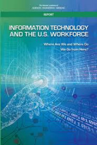 Information technology and the U.S. workforce: where are we and where do we go from here? (A report of the National Academies of science, engineering, medicine)