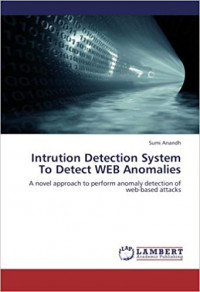 Intrution detection system to detect web anomalies: a novel approach to perform anomaly detection of web-based attacks