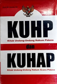 KUHP (kitab undang-undang hukum pidana) dan KUHAP (kitab undang-undang hukum acara pidana)