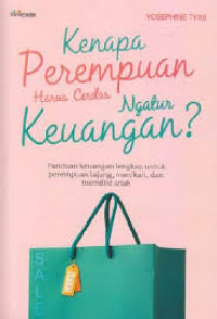 Kenapa perempuan harus cerdas ngatur keuangan: panduan keuangan lengkap untuk perempuan lajang, menikah, dan memiliki anak