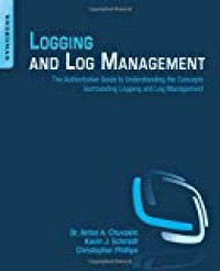 Logging and log management: the authoritative guide to understanding the concepts surrounding logging and log management