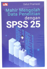 Mahir mengolah data penelitian dengan SPSS 25