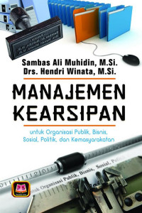 Manajemen kearsipan: untuk organisasi publik, bisnis, sosial, politik, dan kemasyarakatan