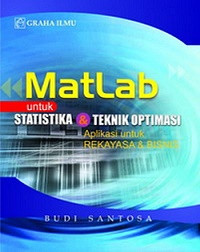 Matlab untuk statistika dan teknik optimasi (aplikasi untuk rekayasa dan bisnis)