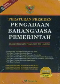 Peraturan presiden pengadaan barang/jasa pemerintah: dilengkapi dengan penjelasan dan lampiran