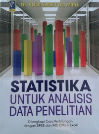 Statistika untuk analisis data penelitian: dilengkapi cara perhitungan dengan SPSS dan MS office excel