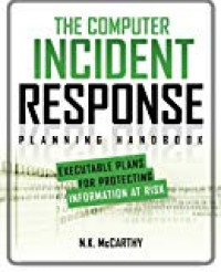 The computer incident response planning handbook: executable plans for protecting information at risk