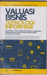 Valuasi bisnis teknologi informasi: valuasi bisnis TI dalam organisasi perusahaan yang berbasis teknologi informasi, seperti industri telekomunikasi, perbankan, dan lain-lain