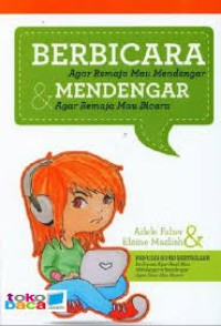 Berbicara agar remaja mau mendengar dan mendengar agar remaja mau bicara