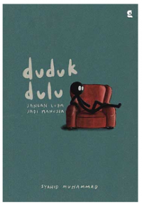 Duduk dulu: jangan lupa jadi manusia