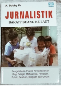 Jurnalistik: Bakat? Buang Kelaut