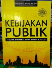 Kebijakan Publik;teori, proses, dan Studi kasus