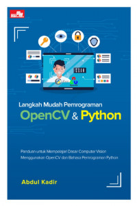 Langkah mudah pemrograman openCV & python: panduan untuk mempelajari dasar computer vision menggunakan openCV dan bahasa pemrograman python