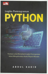 Logika pemrograman python: panduan untuk memahami logika pemrograman dalam menyelesaikan aneka ragam masalah