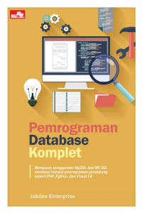 Pemrograman database komplet: mengupas penggunaan mySQL dan MS SQL memakai bahasa pemrograman pendukung seperti PHP, python, dan visual C#