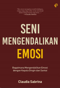 Seni mengendalikan emosi: bagaimana mengendalikan emosi dengan kepala dingin dan santai