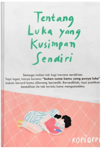 Tentang luka yang kusimpan sendiri