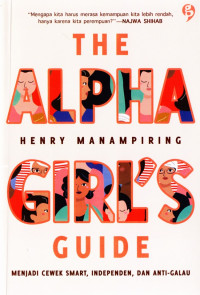 The alpha girl's guide: menjadi cewek smart, independen, dan anti-galau