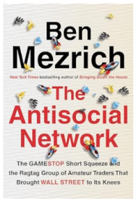 The Antisocial Network : The GameStop Short Squeeze and the Ragtag Group of Amateur Traders That Brought Wall Street to Its Knees