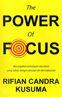 The power of focus: menargetkan kehidupan dan bisnis yang sukses dengan percaya diri dan kepastian