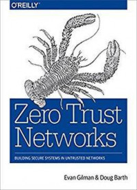 Zero trust networks: building secure systems in untrusted networks