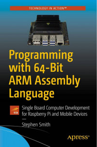 Programming with 64-Bit ARM Assembly Language: Single Board Computer Development for Raspberry Pi and Mobile Devices